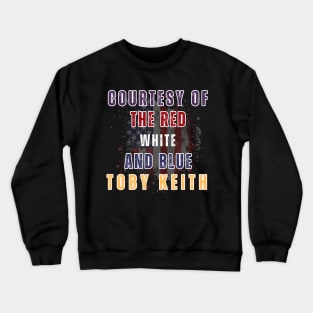 Courtesy of the Red, White, and Blue - Toby Keith Crewneck Sweatshirt